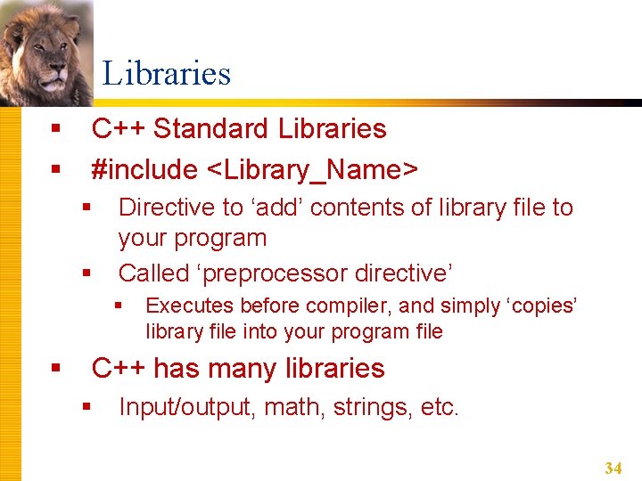 Libraries § § C++ Standard Libraries #include <Library_Name> § § Directive to ‘add’ contents Libraries § § C++ Standard Libraries #include <Library_Name> § § Directive to ‘add’ contents
