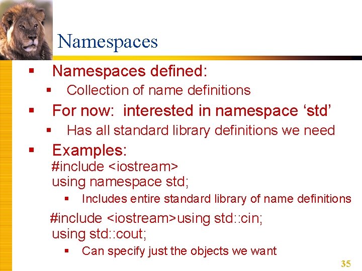 Namespaces § Namespaces defined: § § For now: interested in namespace ‘std’ § § Namespaces § Namespaces defined: § § For now: interested in namespace ‘std’ § §