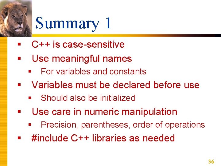 Summary 1 § § C++ is case-sensitive Use meaningful names § § Variables must Summary 1 § § C++ is case-sensitive Use meaningful names § § Variables must