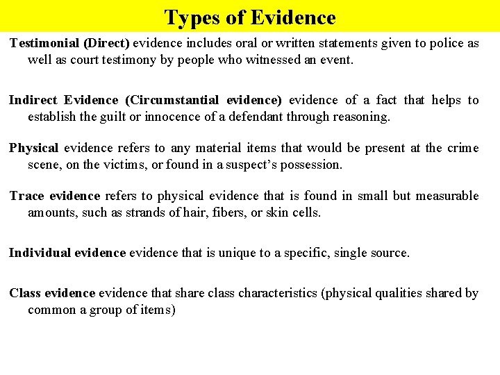 Types of Evidence Testimonial (Direct) evidence includes oral or written statements given to police