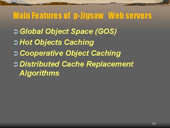Main Features of p-Jigsaw Web servers Ü Global Object Space (GOS) Ü Hot Objects