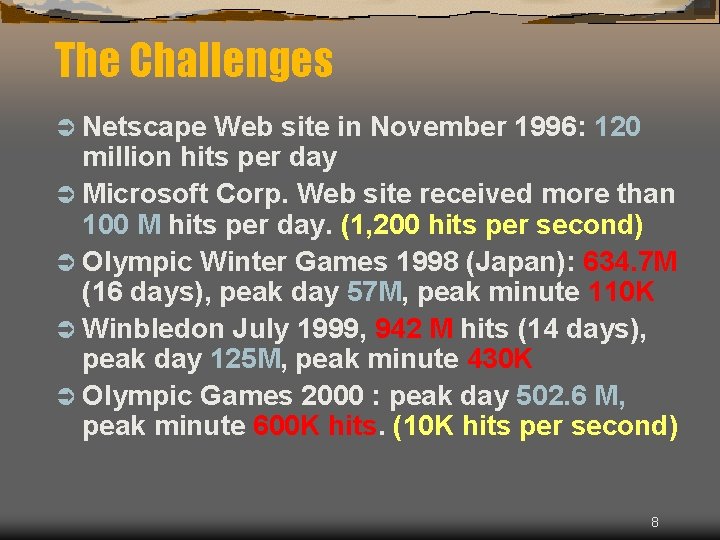 The Challenges Ü Netscape Web site in November 1996: 120 million hits per day