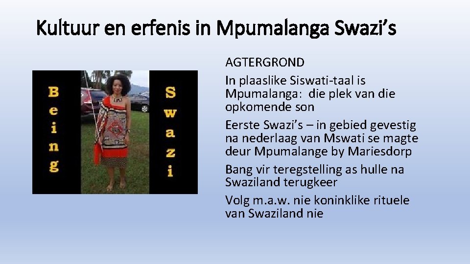 Kultuur en erfenis in Mpumalanga Swazi’s AGTERGROND In plaaslike Siswati-taal is Mpumalanga: die plek