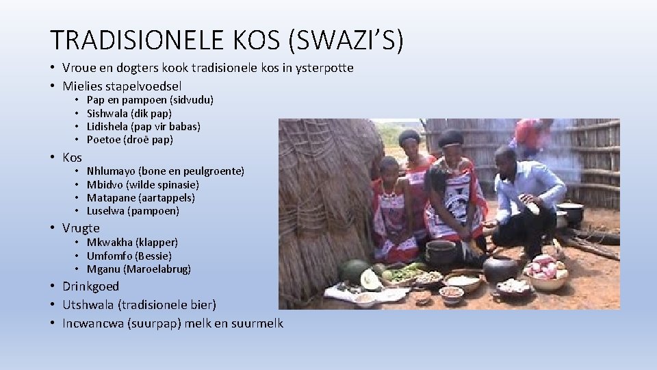 TRADISIONELE KOS (SWAZI’S) • Vroue en dogters kook tradisionele kos in ysterpotte • Mielies