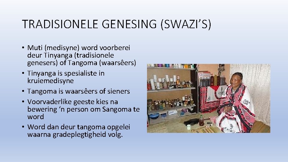 TRADISIONELE GENESING (SWAZI’S) • Muti (medisyne) word voorberei deur Tinyanga (tradisionele genesers) of Tangoma