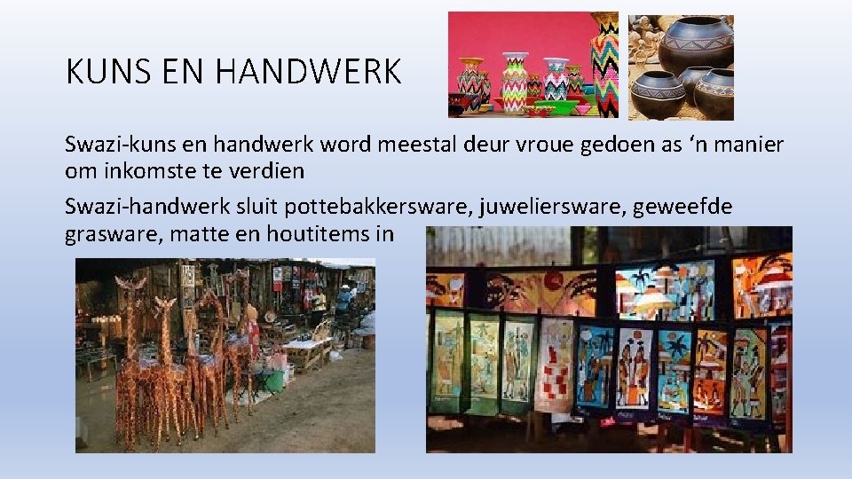 KUNS EN HANDWERK Swazi-kuns en handwerk word meestal deur vroue gedoen as ‘n manier