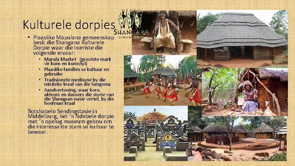 Kulturele dorpies • Plaaslike Mapulana gemeenskap besit die Shangana Kulturele Dorpie waar die toeriste
