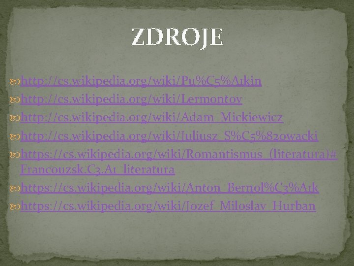 ZDROJE http: //cs. wikipedia. org/wiki/Pu%C 5%A 1 kin http: //cs. wikipedia. org/wiki/Lermontov http: //cs.