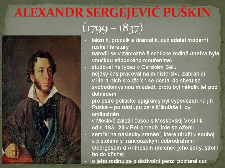 ALEXANDR SERGEJEVIČ PUŠKIN (1799 – 1837) - básník, prozaik a dramatik, zakladatel moderní ruské