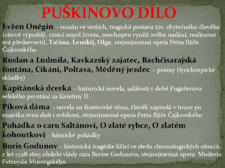 PUŠKINOVO DÍLO Evžen Oněgin – román ve verších, tragická postava tzv. zbytečného člověka (citově