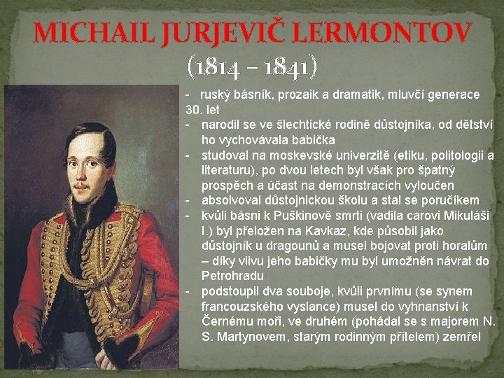 MICHAIL JURJEVIČ LERMONTOV (1814 – 1841) - ruský básník, prozaik a dramatik, mluvčí generace