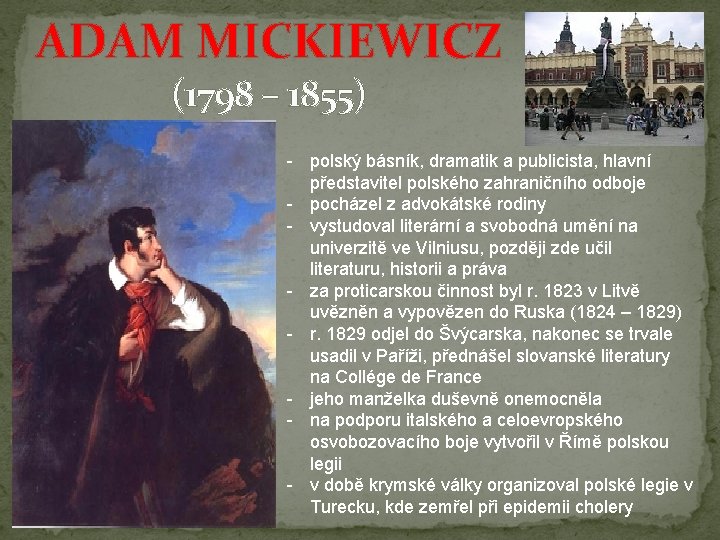 ADAM MICKIEWICZ (1798 – 1855) - polský básník, dramatik a publicista, hlavní představitel polského