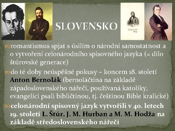 SLOVENSKO romantismus spjat s úsilím o národní samostatnost a o vytvoření celonárodního spisovného jazyka
