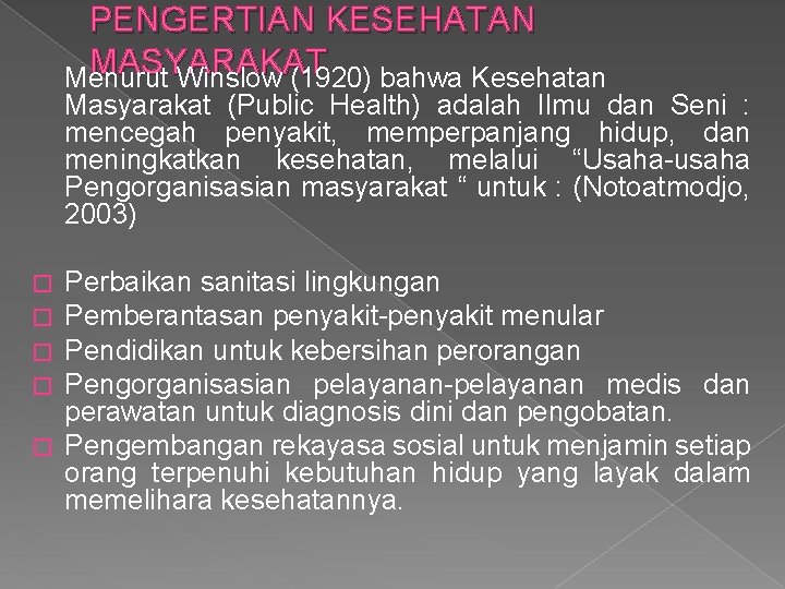 PENGERTIAN KESEHATAN MASYARAKAT Menurut Winslow (1920) bahwa Kesehatan Masyarakat (Public Health) adalah Ilmu dan