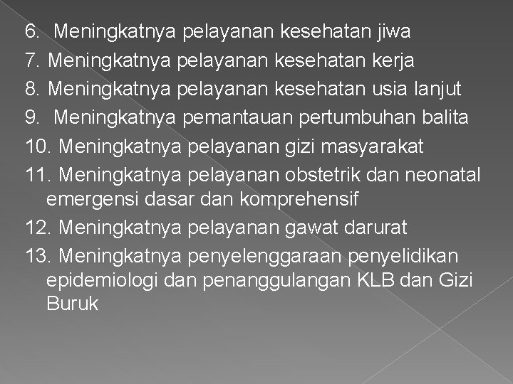 6. Meningkatnya pelayanan kesehatan jiwa 7. Meningkatnya pelayanan kesehatan kerja 8. Meningkatnya pelayanan kesehatan