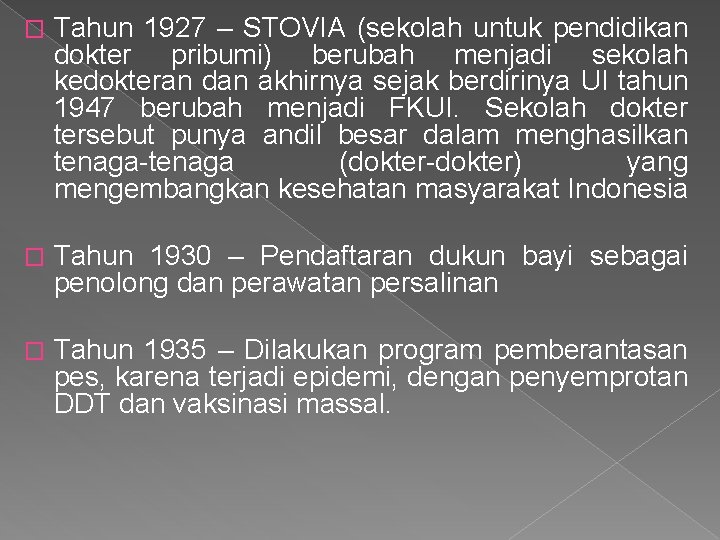 � Tahun 1927 – STOVIA (sekolah untuk pendidikan dokter pribumi) berubah menjadi sekolah kedokteran