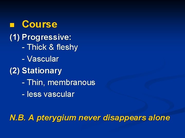 n Course (1) Progressive: - Thick & fleshy - Vascular (2) Stationary - Thin,