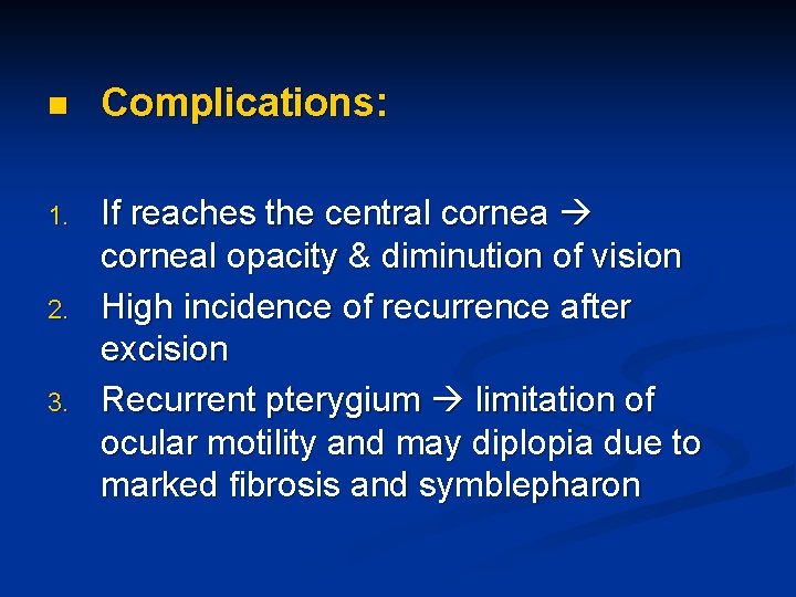 n Complications: 1. If reaches the central corneal opacity & diminution of vision High