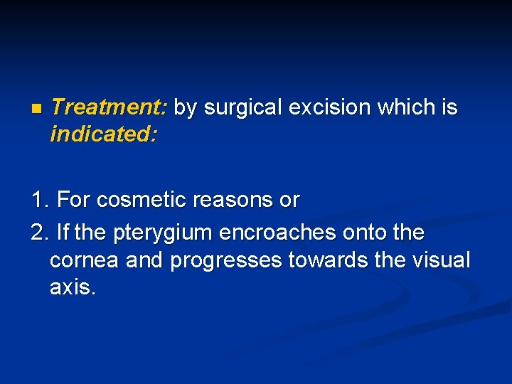 n Treatment: by surgical excision which is indicated: 1. For cosmetic reasons or 2.