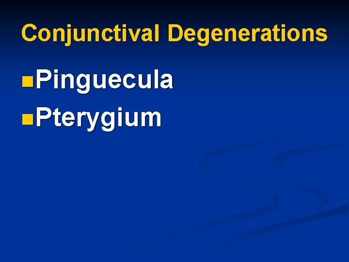 Conjunctival Degenerations n. Pinguecula n. Pterygium 