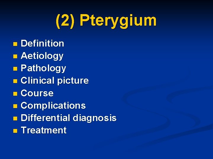 (2) Pterygium Definition n Aetiology n Pathology n Clinical picture n Course n Complications