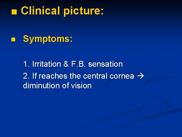 ■ Clinical picture: n Symptoms: 1. Irritation & F. B. sensation 2. If reaches