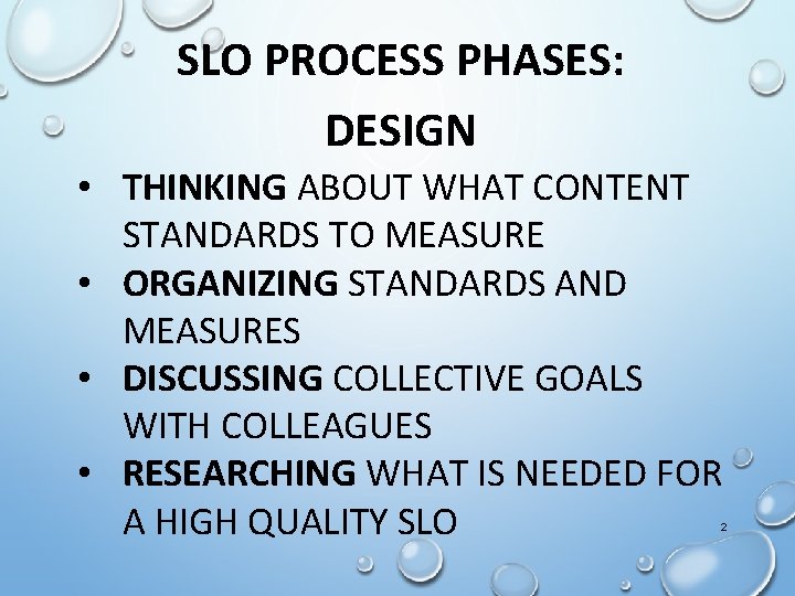 SLO PROCESS PHASES: DESIGN • THINKING ABOUT WHAT CONTENT STANDARDS TO MEASURE • ORGANIZING