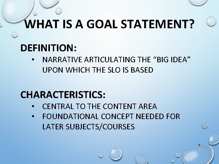 WHAT IS A GOAL STATEMENT? DEFINITION: • NARRATIVE ARTICULATING THE “BIG IDEA” UPON WHICH