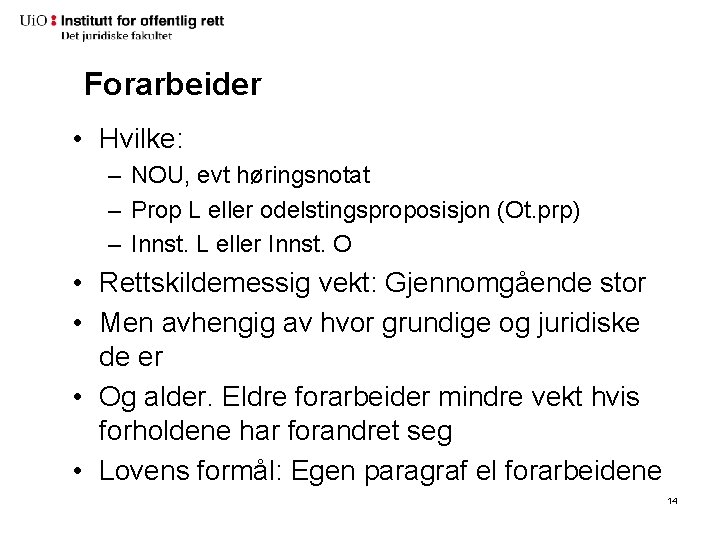 Forarbeider • Hvilke: – NOU, evt høringsnotat – Prop L eller odelstingsproposisjon (Ot. prp)