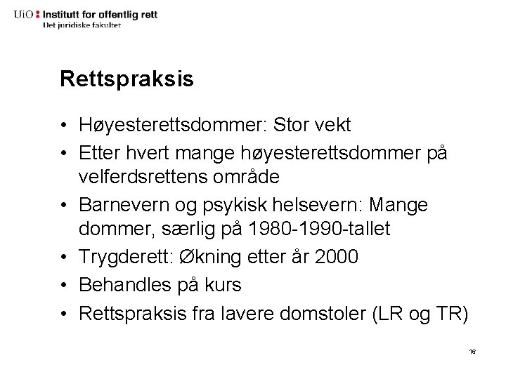 Rettspraksis • Høyesterettsdommer: Stor vekt • Etter hvert mange høyesterettsdommer på velferdsrettens område •