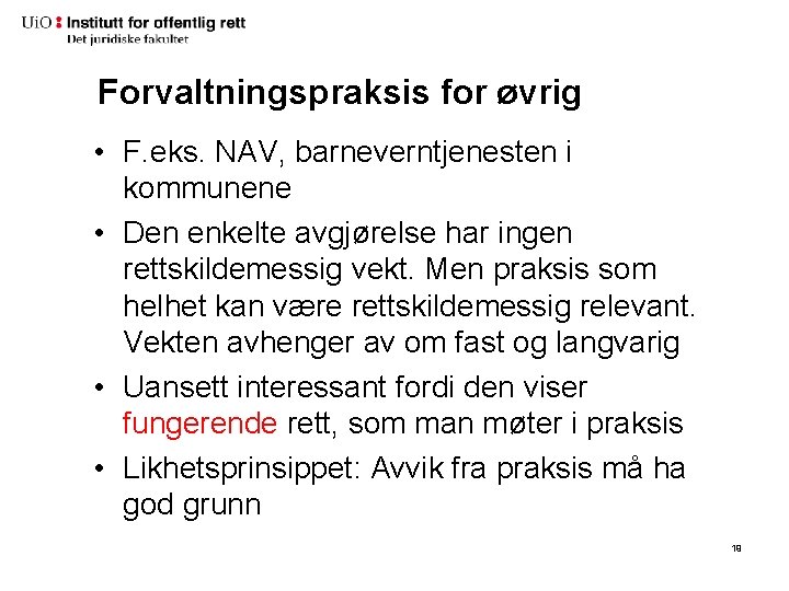 Forvaltningspraksis for øvrig • F. eks. NAV, barneverntjenesten i kommunene • Den enkelte avgjørelse