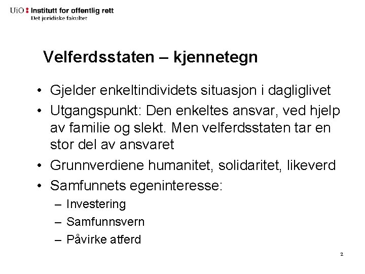 Velferdsstaten – kjennetegn • Gjelder enkeltindividets situasjon i dagliglivet • Utgangspunkt: Den enkeltes ansvar,