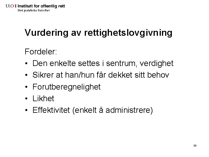 Vurdering av rettighetslovgivning Fordeler: • Den enkelte settes i sentrum, verdighet • Sikrer at