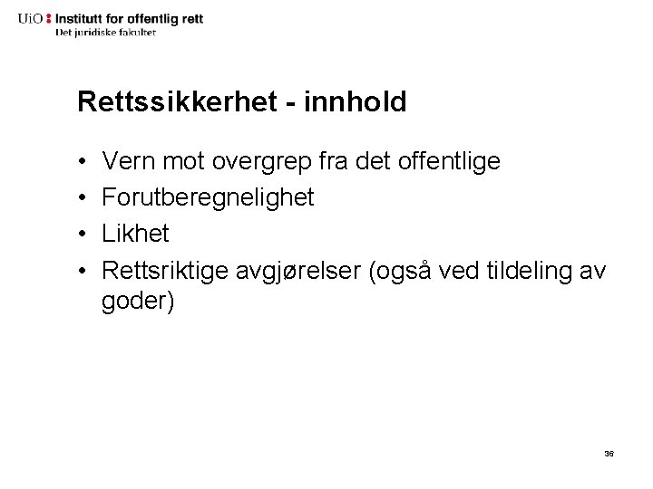 Rettssikkerhet - innhold • • Vern mot overgrep fra det offentlige Forutberegnelighet Likhet Rettsriktige