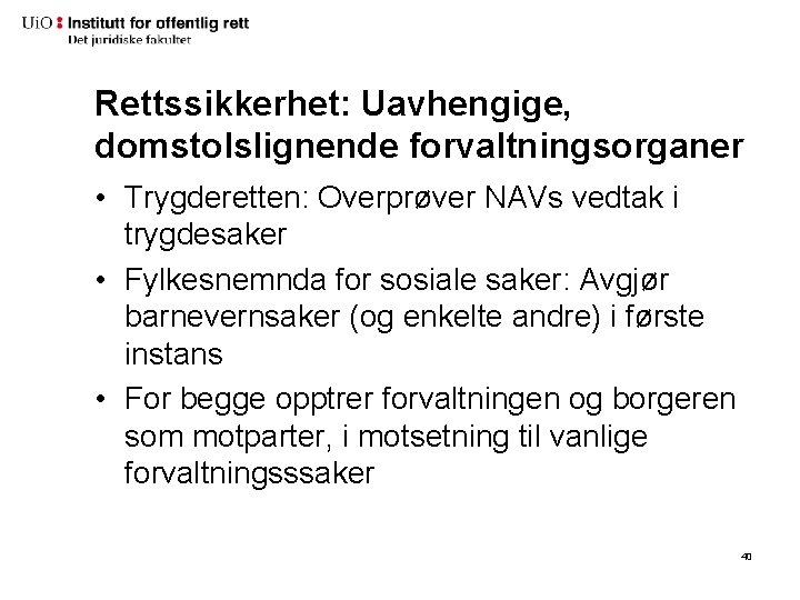 Rettssikkerhet: Uavhengige, domstolslignende forvaltningsorganer • Trygderetten: Overprøver NAVs vedtak i trygdesaker • Fylkesnemnda for