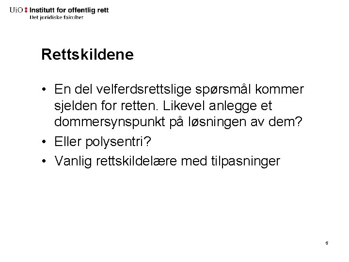 Rettskildene • En del velferdsrettslige spørsmål kommer sjelden for retten. Likevel anlegge et dommersynspunkt