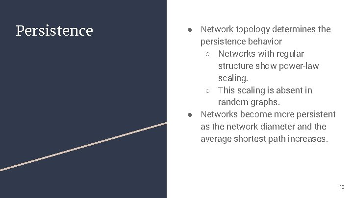 Persistence ● Network topology determines the persistence behavior ○ Networks with regular structure show