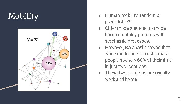 Mobility ● Human mobility: random or predictable? ● Older models tended to model human