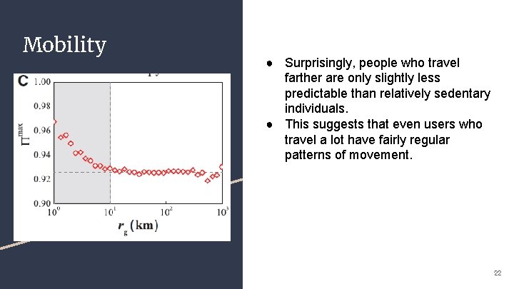 Mobility ● Surprisingly, people who travel farther are only slightly less predictable than relatively