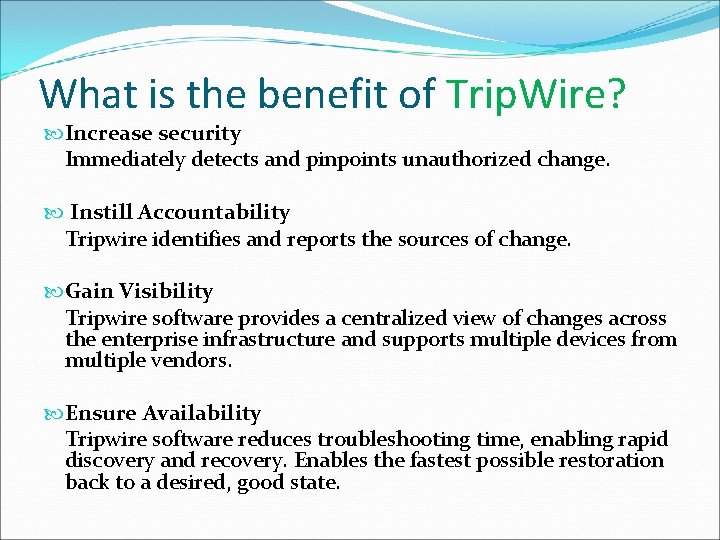 What is the benefit of Trip. Wire? Increase security Immediately detects and pinpoints unauthorized