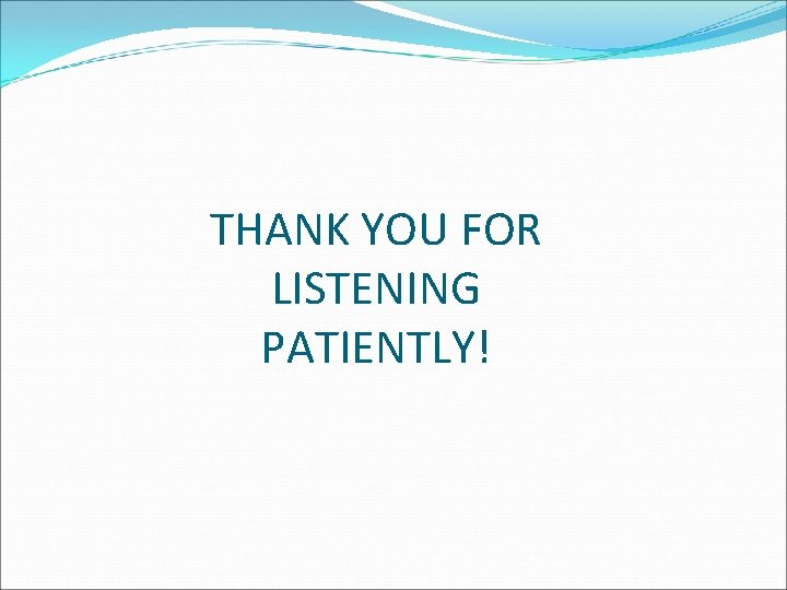 THANK YOU FOR LISTENING PATIENTLY! 