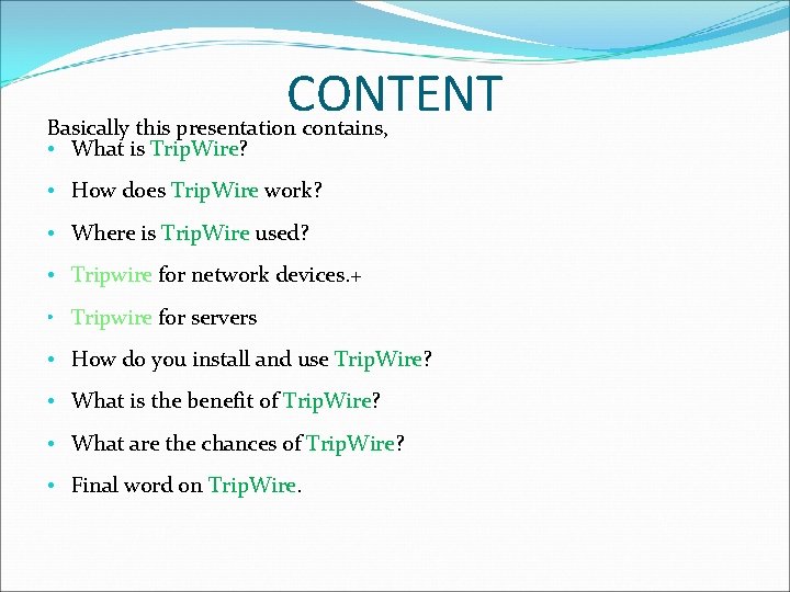 CONTENT Basically this presentation contains, • What is Trip. Wire? • How does Trip.