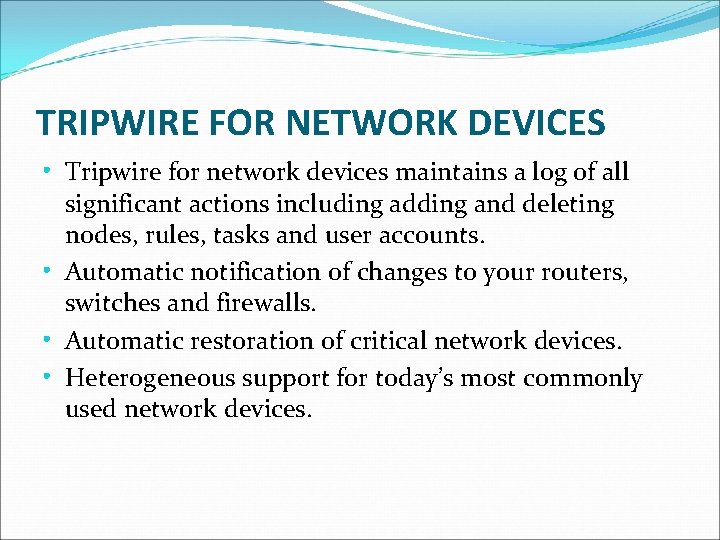 TRIPWIRE FOR NETWORK DEVICES • Tripwire for network devices maintains a log of all