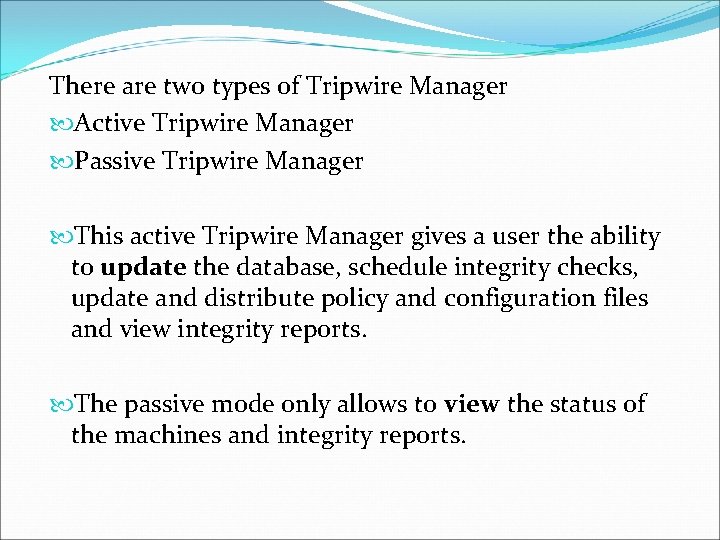 There are two types of Tripwire Manager Active Tripwire Manager Passive Tripwire Manager This