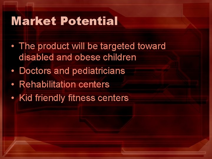 Market Potential • The product will be targeted toward disabled and obese children •