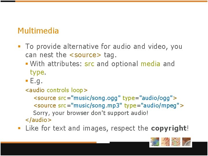 Multimedia § To provide alternative for audio and video, you can nest the <source> Multimedia § To provide alternative for audio and video, you can nest the <source>