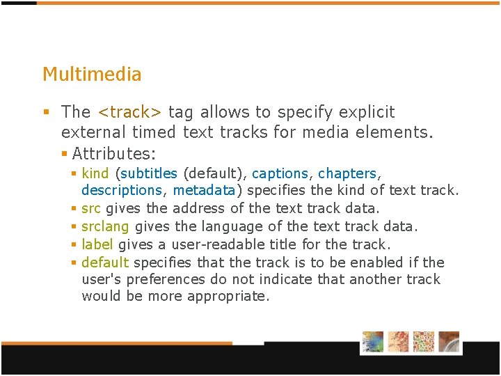 Multimedia § The <track> tag allows to specify explicit external timed text tracks for Multimedia § The <track> tag allows to specify explicit external timed text tracks for