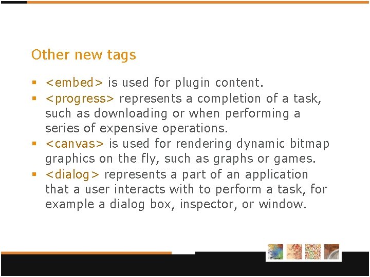 Other new tags § <embed> is used for plugin content. § <progress> represents a Other new tags § <embed> is used for plugin content. § <progress> represents a