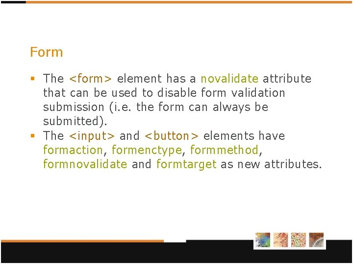 Form § The <form> element has a novalidate attribute that can be used to Form § The <form> element has a novalidate attribute that can be used to