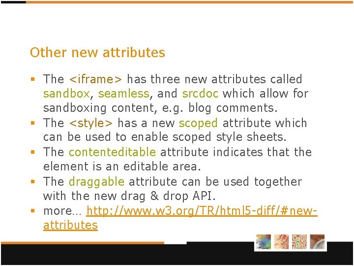 Other new attributes § The <iframe> has three new attributes called sandbox, seamless, and Other new attributes § The <iframe> has three new attributes called sandbox, seamless, and